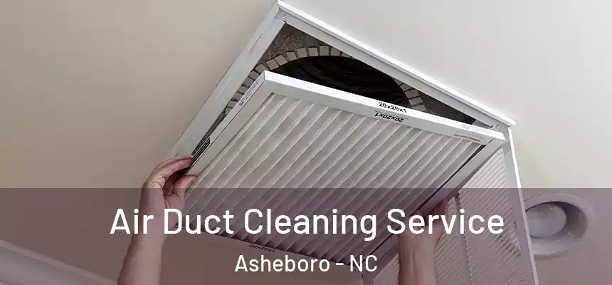  Air Duct Cleaning Service Asheboro - NC