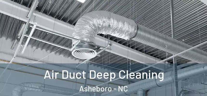  Air Duct Deep Cleaning Asheboro - NC