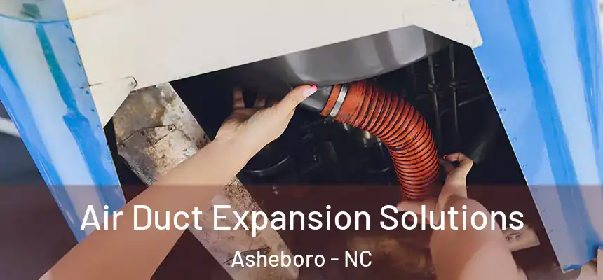  Air Duct Expansion Solutions Asheboro - NC