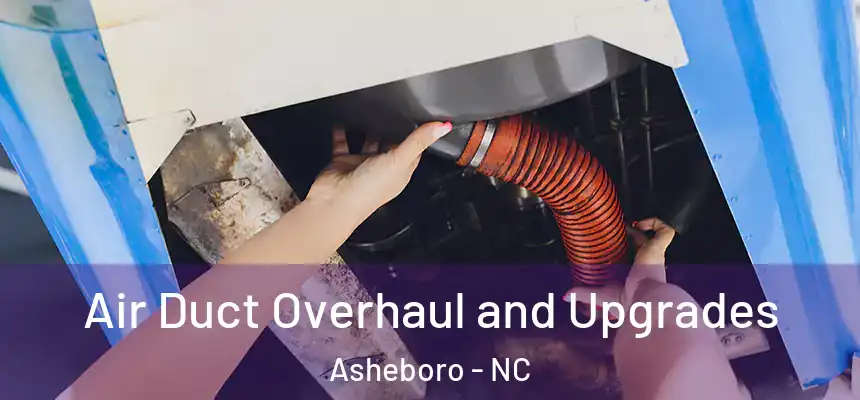  Air Duct Overhaul and Upgrades Asheboro - NC