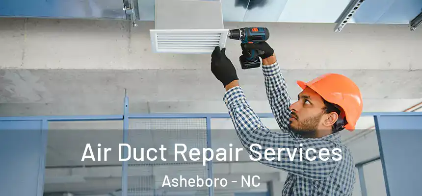  Air Duct Repair Services Asheboro - NC