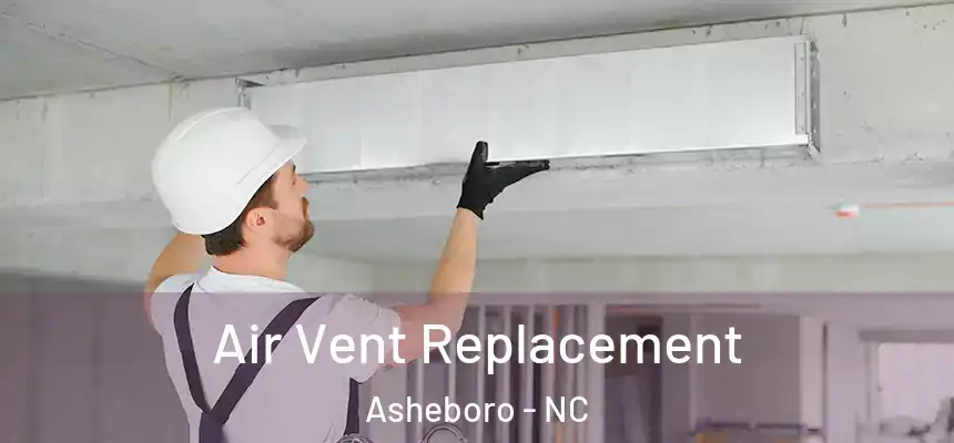  Air Vent Replacement Asheboro - NC