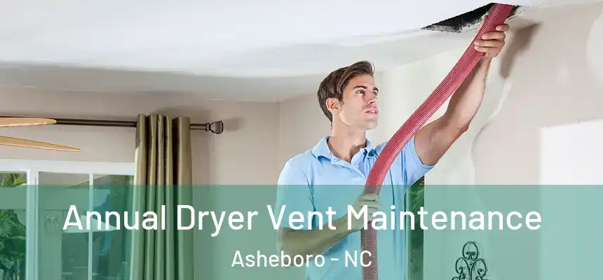  Annual Dryer Vent Maintenance Asheboro - NC