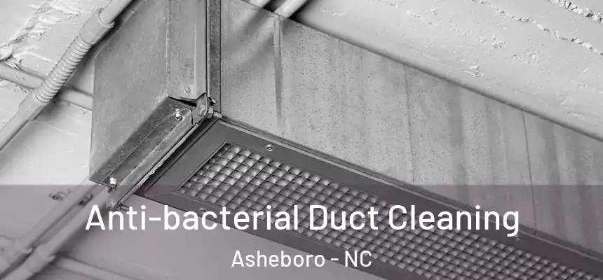  Anti-bacterial Duct Cleaning Asheboro - NC