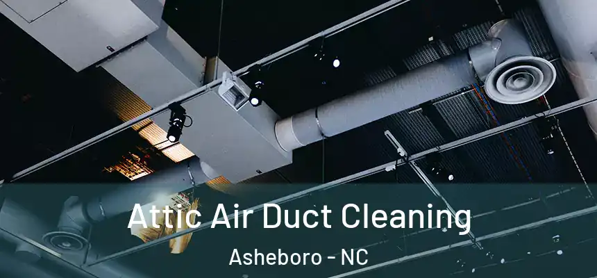  Attic Air Duct Cleaning Asheboro - NC