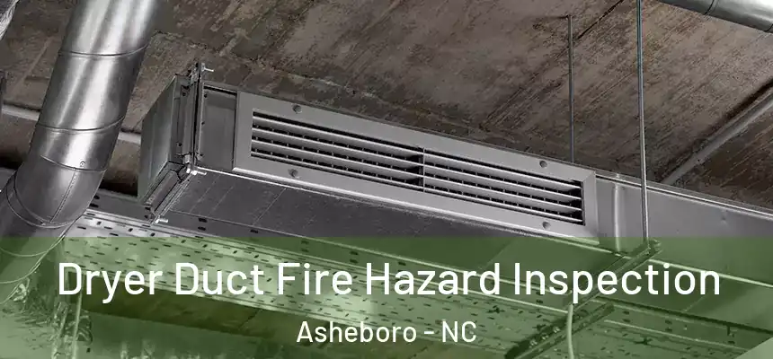  Dryer Duct Fire Hazard Inspection Asheboro - NC