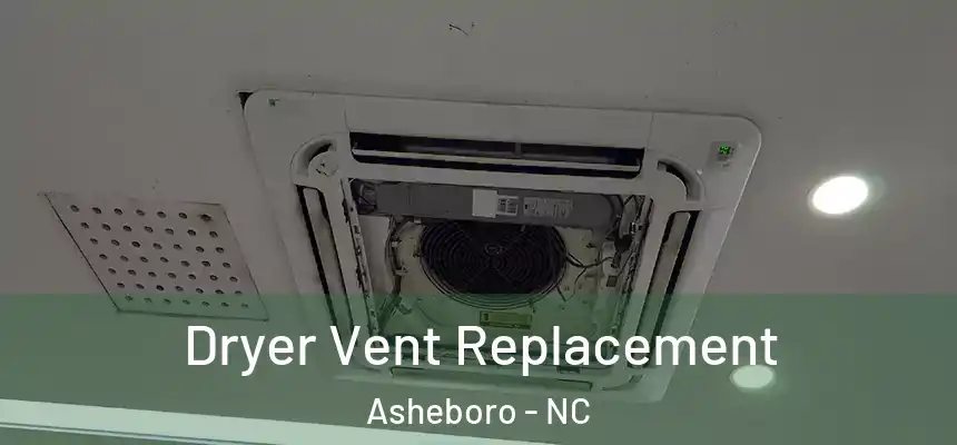  Dryer Vent Replacement Asheboro - NC