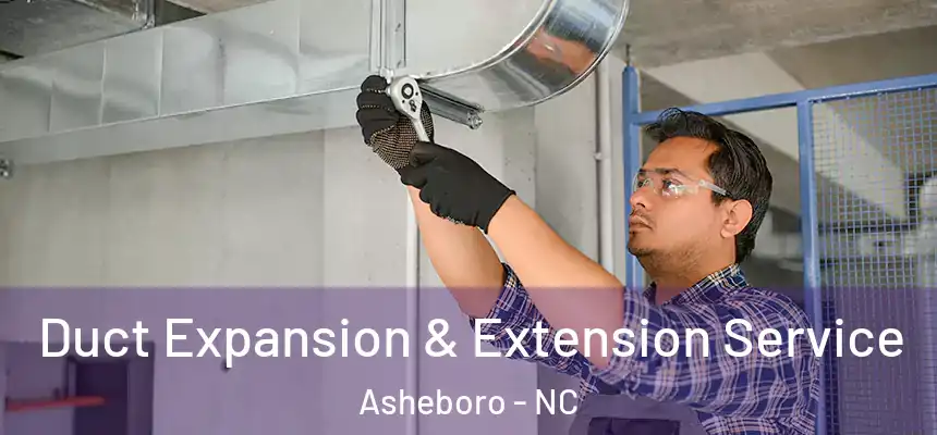  Duct Expansion & Extension Service Asheboro - NC