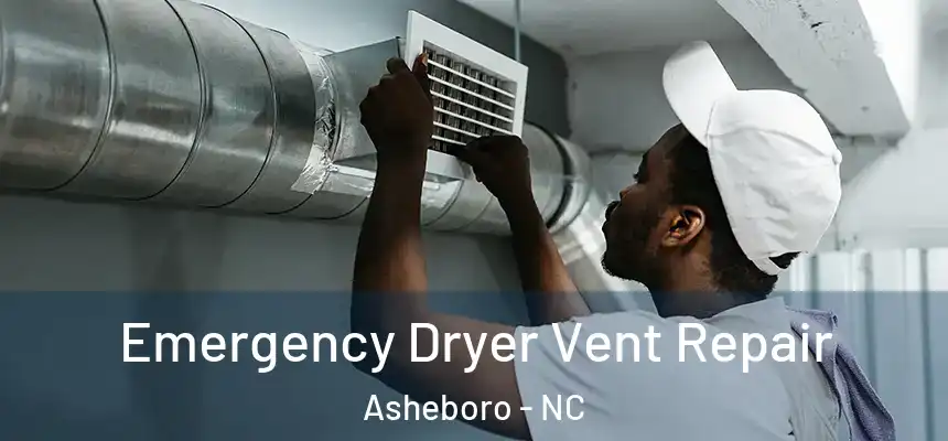  Emergency Dryer Vent Repair Asheboro - NC