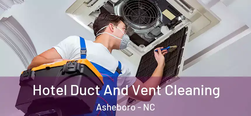  Hotel Duct And Vent Cleaning Asheboro - NC