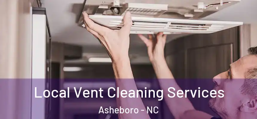  Local Vent Cleaning Services Asheboro - NC