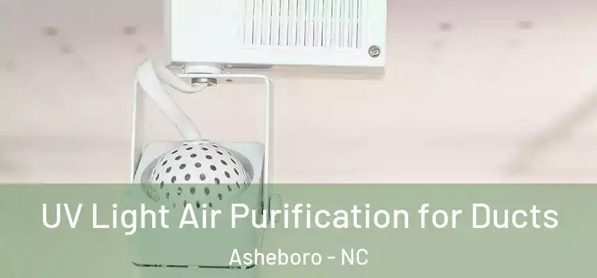  UV Light Air Purification for Ducts Asheboro - NC