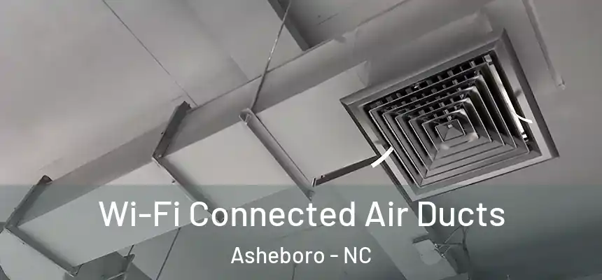  Wi-Fi Connected Air Ducts Asheboro - NC
